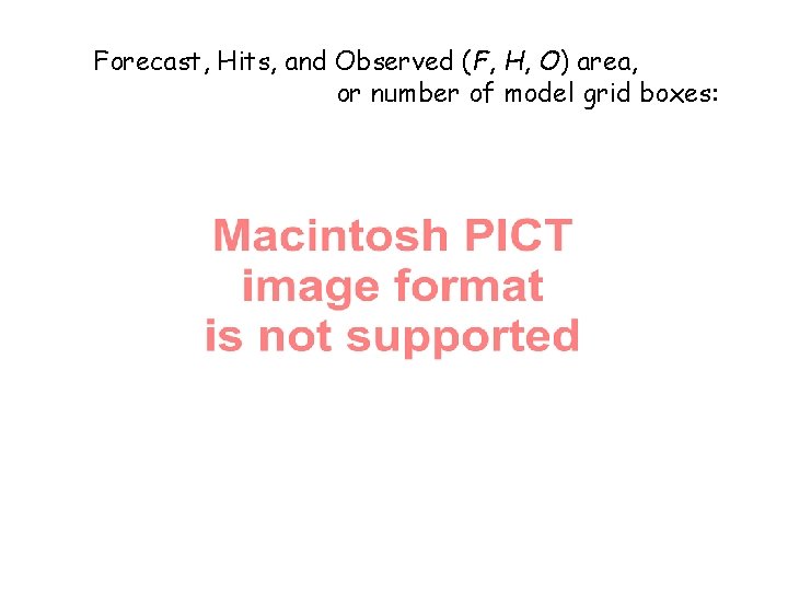 Forecast, Hits, and Observed (F, H, O) area, or number of model grid boxes: