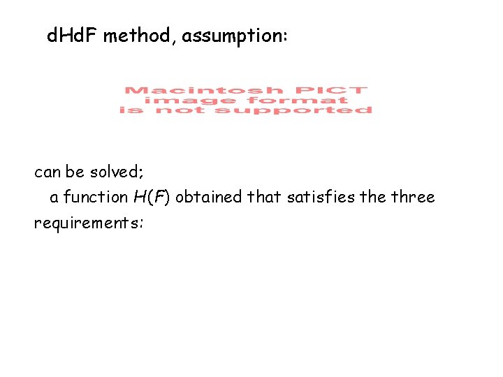 d. Hd. F method, assumption: can be solved; a function H (F) obtained that