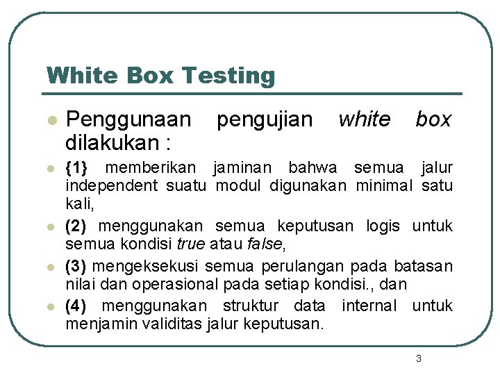 White Box Testing l Penggunaan dilakukan : l {1} memberikan jaminan bahwa semua jalur