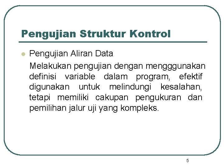 Pengujian Struktur Kontrol l Pengujian Aliran Data Melakukan pengujian dengan mengggunakan definisi variable dalam