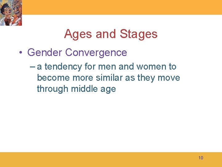 Ages and Stages • Gender Convergence – a tendency for men and women to