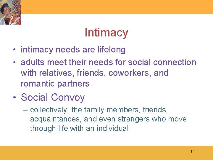 Intimacy • intimacy needs are lifelong • adults meet their needs for social connection