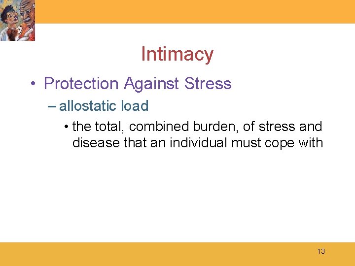 Intimacy • Protection Against Stress – allostatic load • the total, combined burden, of