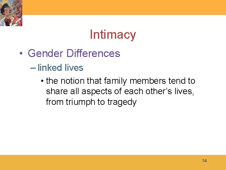 Intimacy • Gender Differences – linked lives • the notion that family members tend