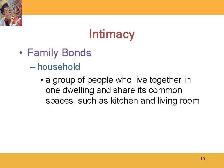 Intimacy • Family Bonds – household • a group of people who live together