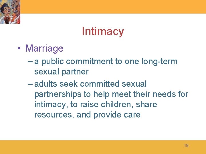 Intimacy • Marriage – a public commitment to one long-term sexual partner – adults