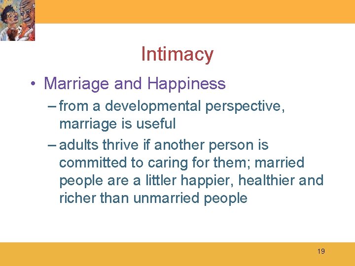 Intimacy • Marriage and Happiness – from a developmental perspective, marriage is useful –