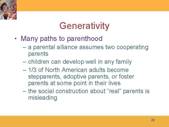 Generativity • Many paths to parenthood – a parental alliance assumes two cooperating parents