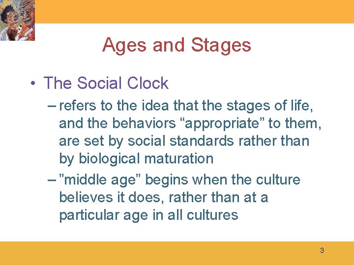 Ages and Stages • The Social Clock – refers to the idea that the