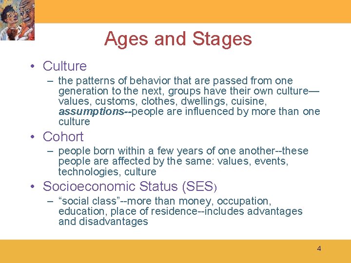 Ages and Stages • Culture – the patterns of behavior that are passed from
