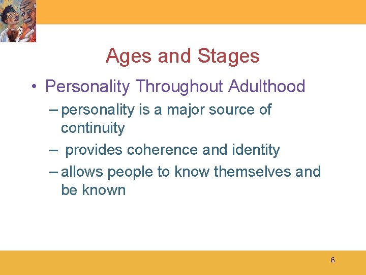 Ages and Stages • Personality Throughout Adulthood – personality is a major source of