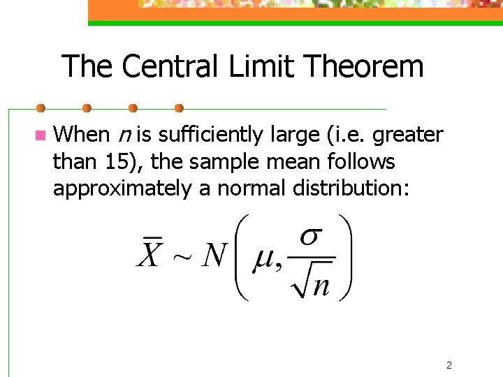 The Central Limit Theorem n When n is sufficiently large (i. e. greater than