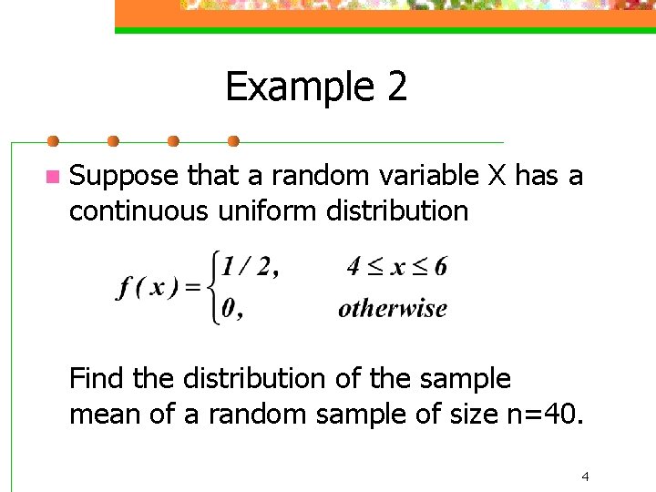Example 2 n Suppose that a random variable X has a continuous uniform distribution