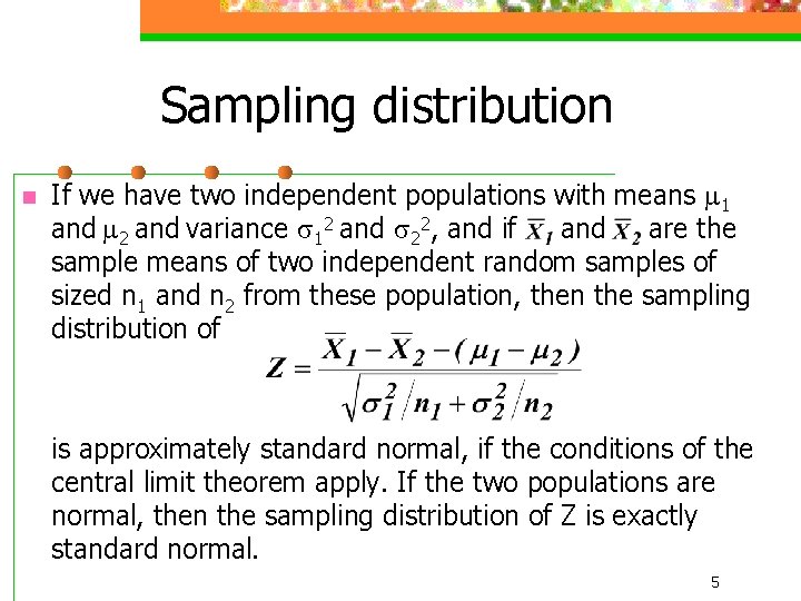 Sampling distribution n If we have two independent populations with means 1 and 2