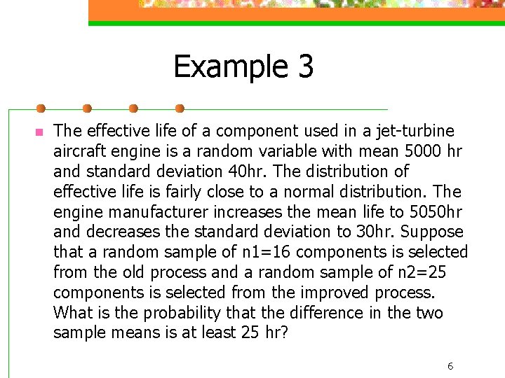 Example 3 n The effective life of a component used in a jet-turbine aircraft