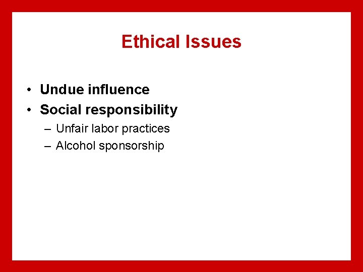 Ethical Issues • Undue influence • Social responsibility – Unfair labor practices – Alcohol