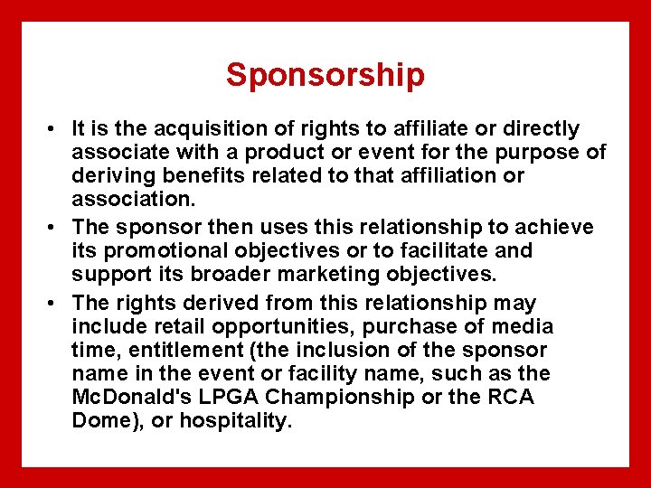 Sponsorship • It is the acquisition of rights to affiliate or directly associate with