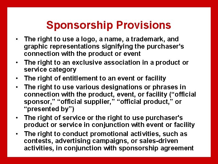 Sponsorship Provisions • The right to use a logo, a name, a trademark, and