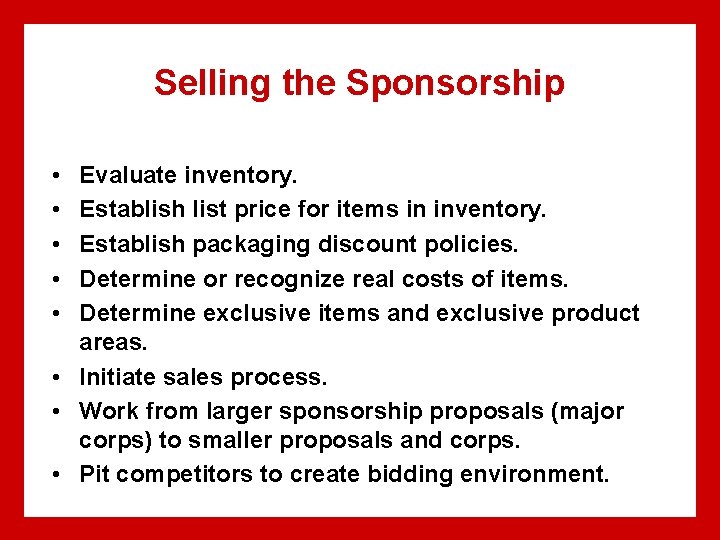 Selling the Sponsorship • • • Evaluate inventory. Establish list price for items in