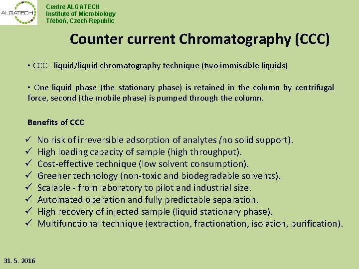 Centre ALGATECH Institute of Microbiology Třeboň, Czech Republic Counter current Chromatography (CCC) • CCC