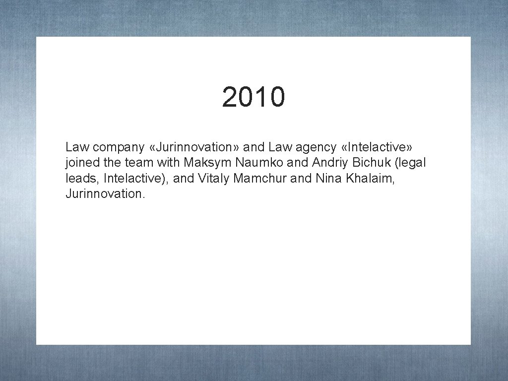 2010 Law company «Jurinnovation» and Law agency «Intelactive» joined the team with Maksym Naumko