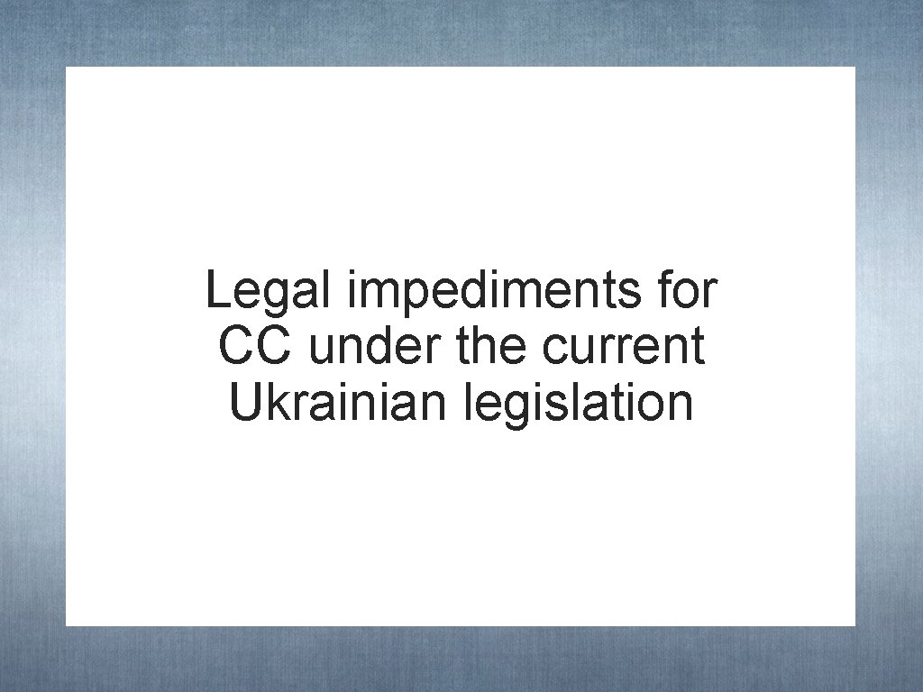 Legal impediments for CC under the current Ukrainian legislation 