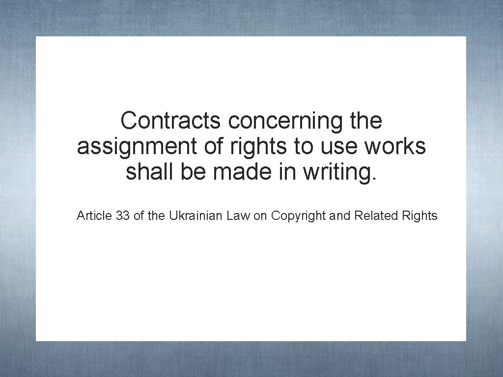 Contracts concerning the assignment of rights to use works shall be made in writing.