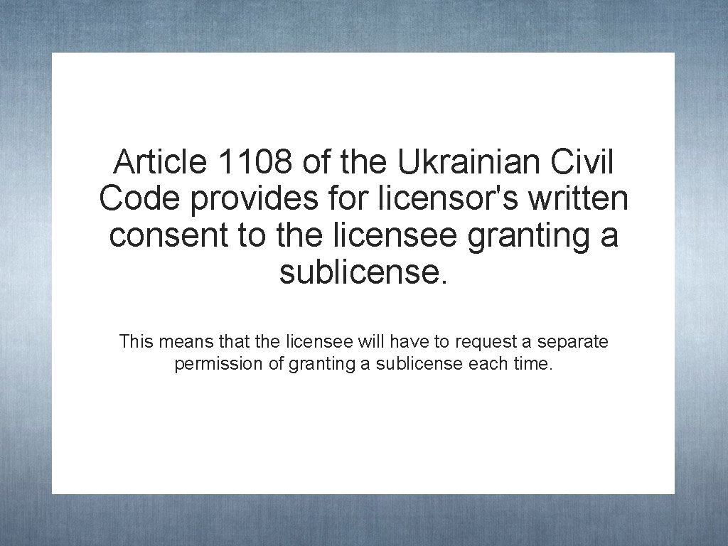 Article 1108 of the Ukrainian Civil Code provides for licensor's written consent to the