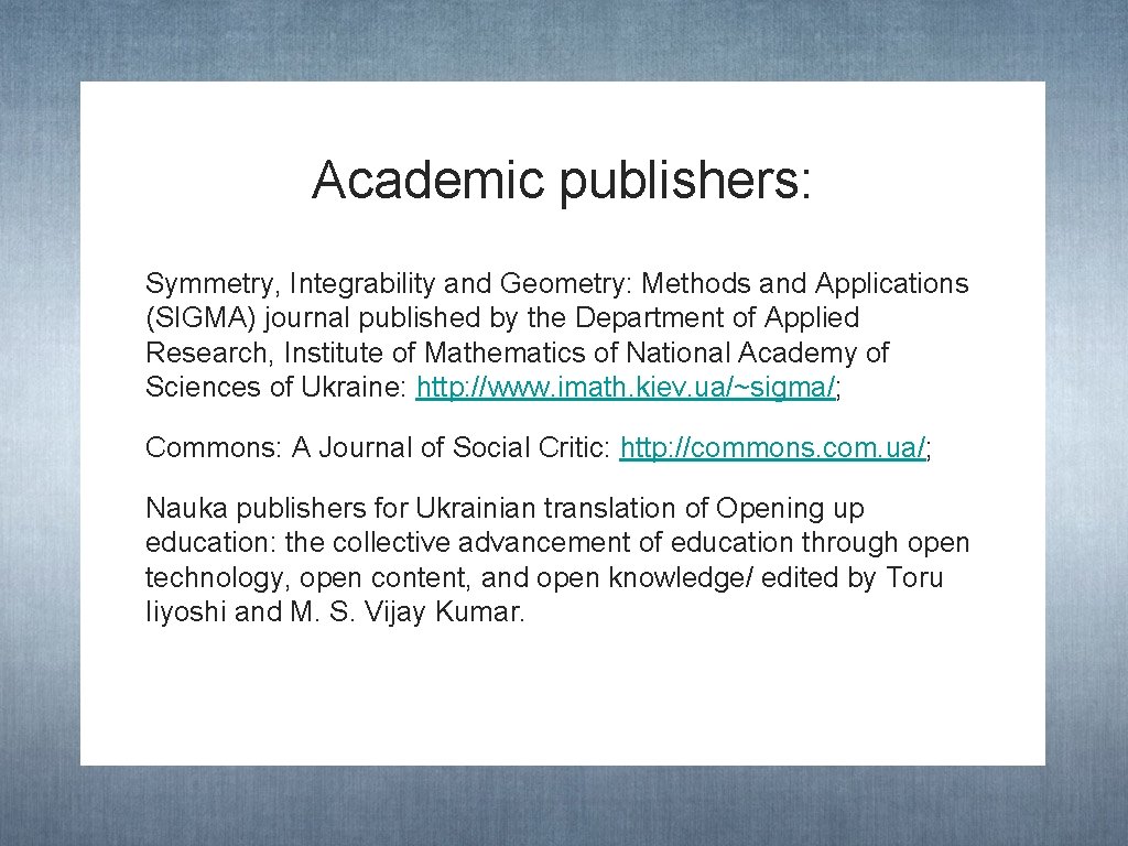 Academic publishers: Symmetry, Integrability and Geometry: Methods and Applications (SIGMA) journal published by the