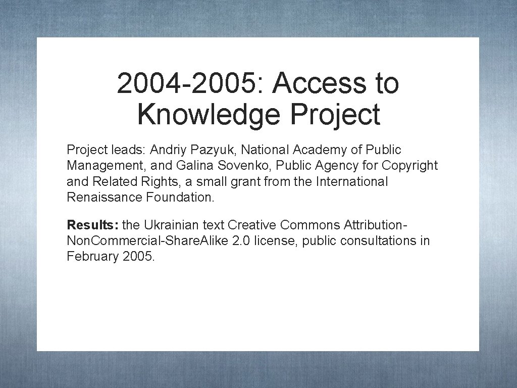 2004 -2005: Access to Knowledge Project leads: Andriy Pazyuk, National Academy of Public Management,
