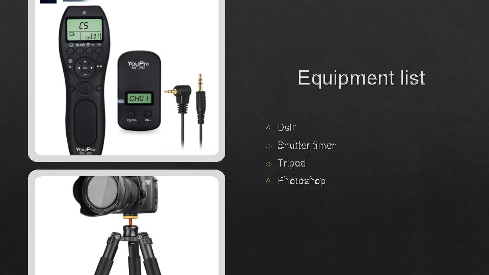 Equipment list Dslr Shutter timer Tripod Photoshop 