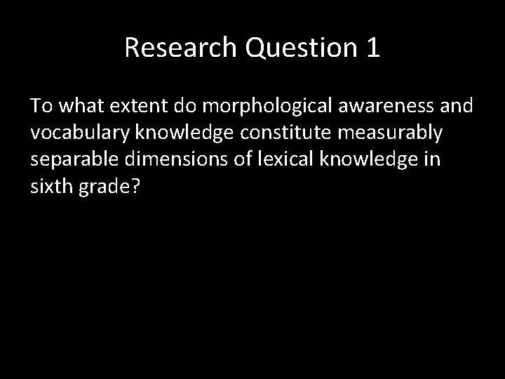 Research Question 1 To what extent do morphological awareness and vocabulary knowledge constitute measurably