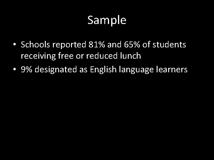 Sample • Schools reported 81% and 65% of students receiving free or reduced lunch