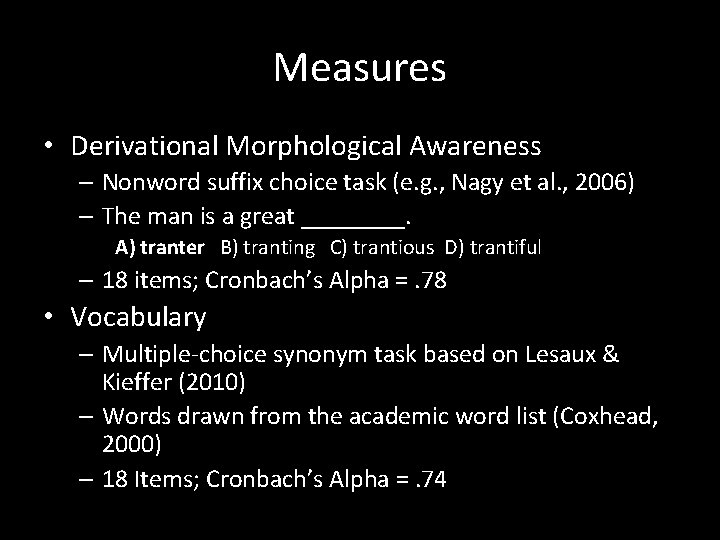 Measures • Derivational Morphological Awareness – Nonword suffix choice task (e. g. , Nagy