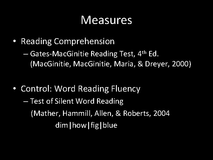 Measures • Reading Comprehension – Gates-Mac. Ginitie Reading Test, 4 th Ed. (Mac. Ginitie,