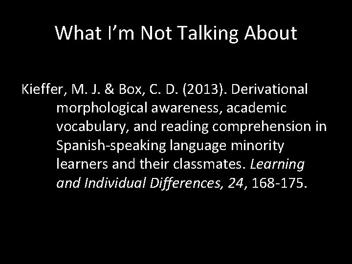 What I’m Not Talking About Kieffer, M. J. & Box, C. D. (2013). Derivational