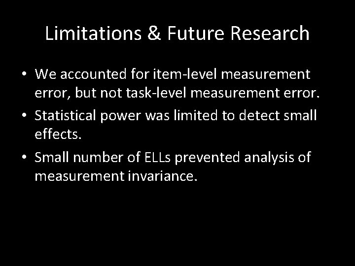 Limitations & Future Research • We accounted for item-level measurement error, but not task-level