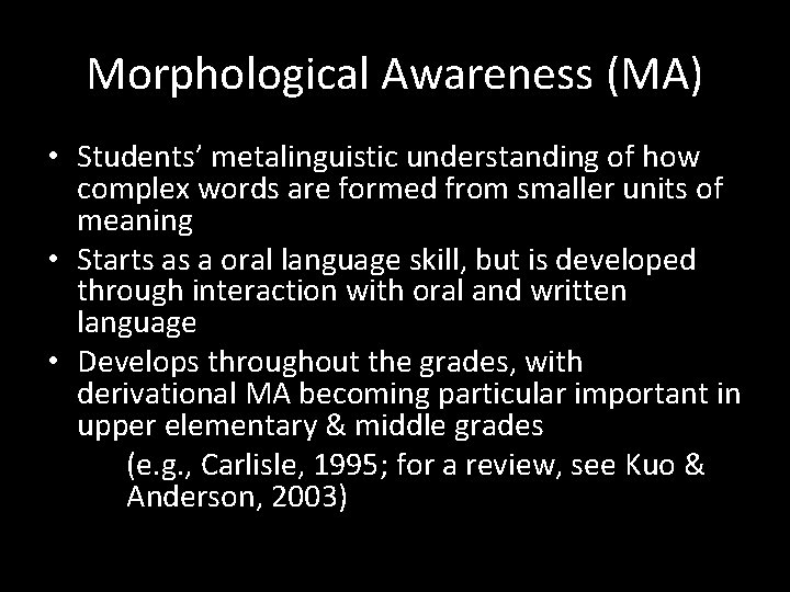 Morphological Awareness (MA) • Students’ metalinguistic understanding of how complex words are formed from