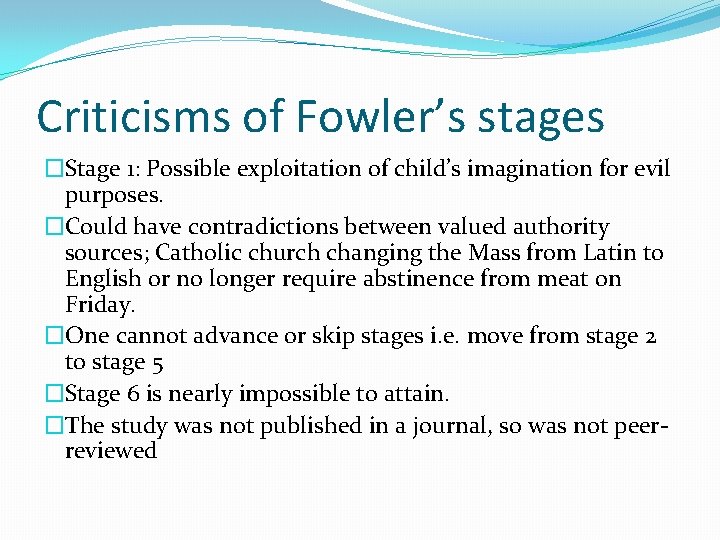 Criticisms of Fowler’s stages �Stage 1: Possible exploitation of child’s imagination for evil purposes.