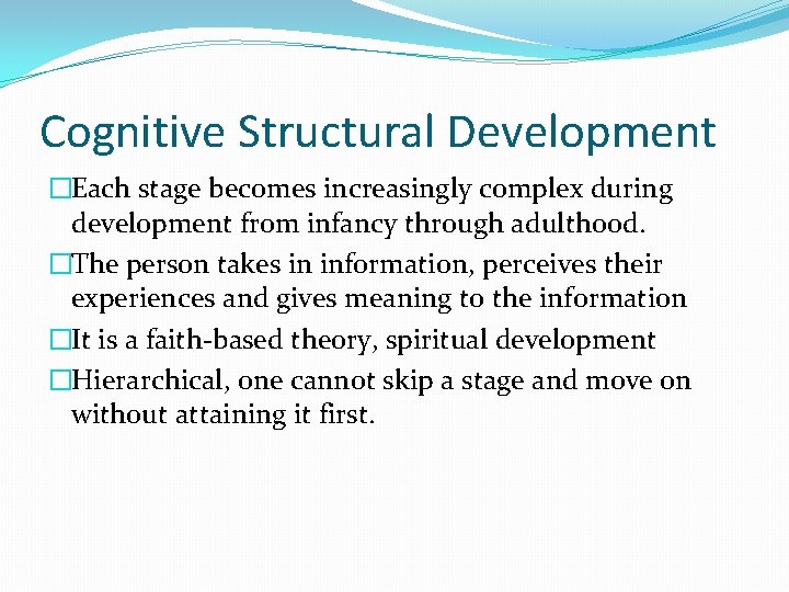 Cognitive Structural Development �Each stage becomes increasingly complex during development from infancy through adulthood.