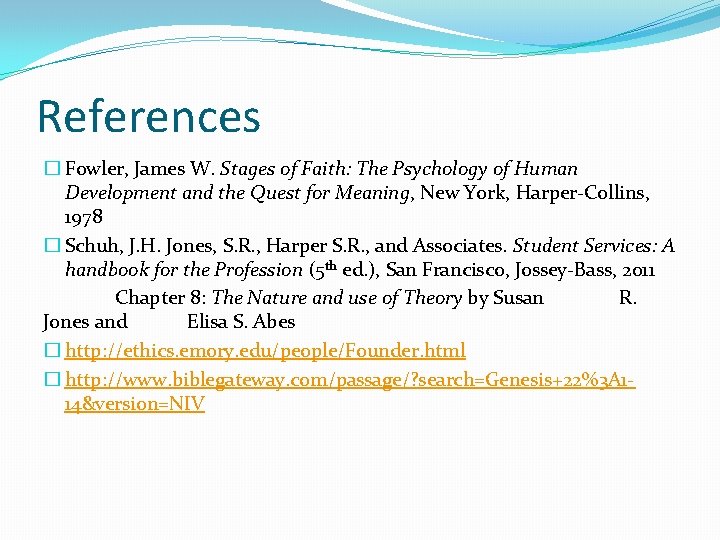 References � Fowler, James W. Stages of Faith: The Psychology of Human Development and