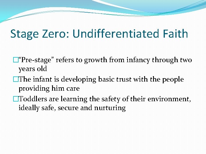 Stage Zero: Undifferentiated Faith �“Pre-stage” refers to growth from infancy through two years old