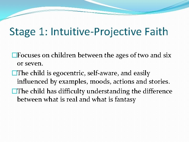 Stage 1: Intuitive-Projective Faith �Focuses on children between the ages of two and six