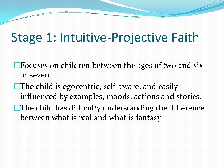 Stage 1: Intuitive-Projective Faith �Focuses on children between the ages of two and six