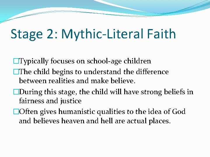 Stage 2: Mythic-Literal Faith �Typically focuses on school-age children �The child begins to understand