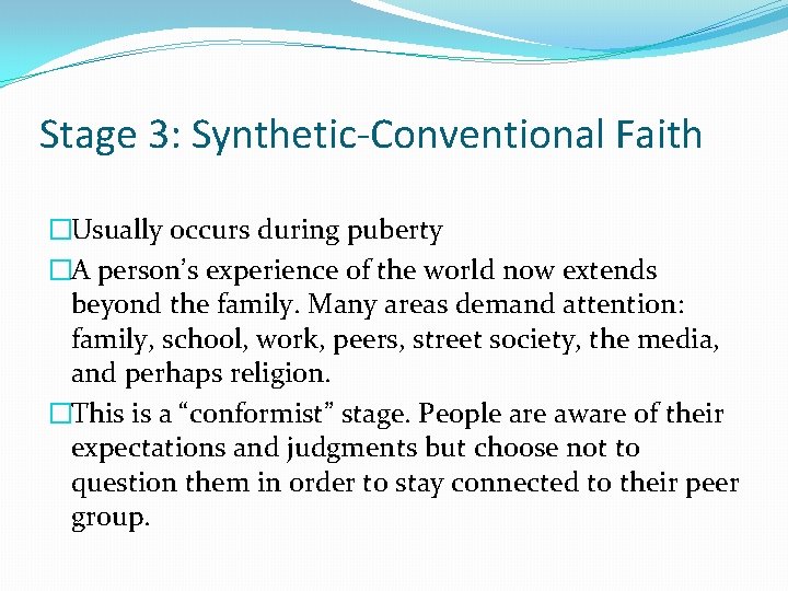 Stage 3: Synthetic-Conventional Faith �Usually occurs during puberty �A person’s experience of the world