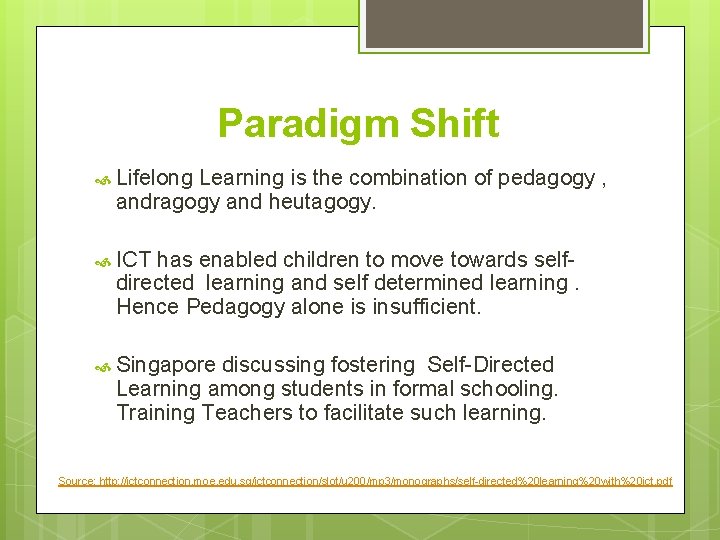 Paradigm Shift Lifelong Learning is the combination of pedagogy , andragogy and heutagogy. ICT