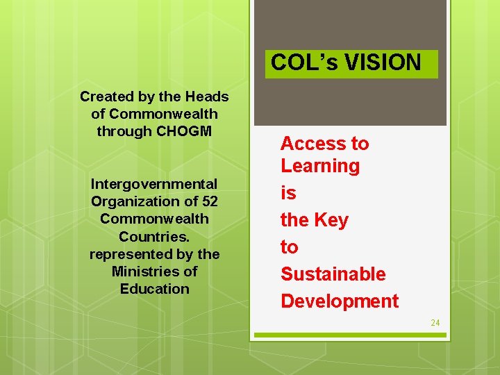 COL’s VISION Created by the Heads of Commonwealth through CHOGM Intergovernmental Organization of 52