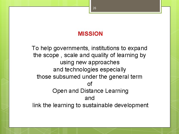 26 MISSION To help governments, institutions to expand the scope , scale and quality