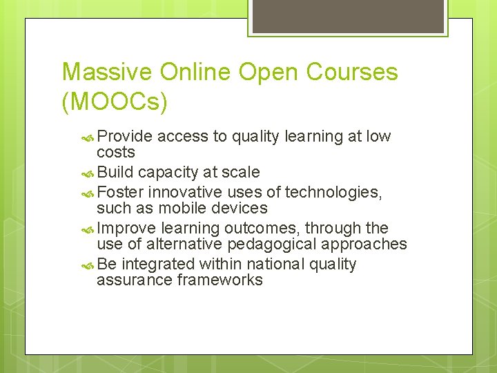 Massive Online Open Courses (MOOCs) Provide access to quality learning at low costs Build